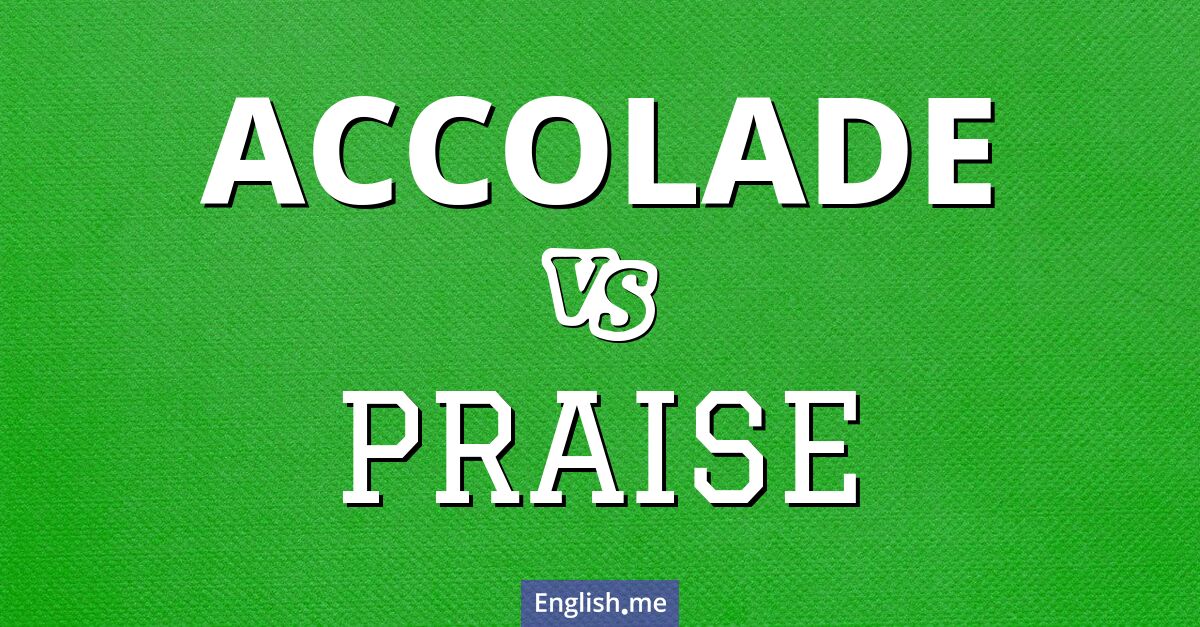 "Accolade" (accolade) contre "Praise" (louange)