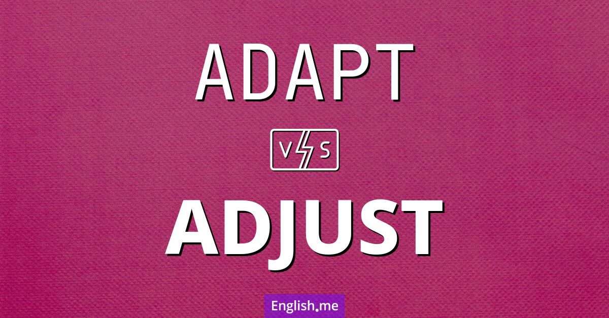 "Adapt" (adapter) contre "Adjust" (ajuster)