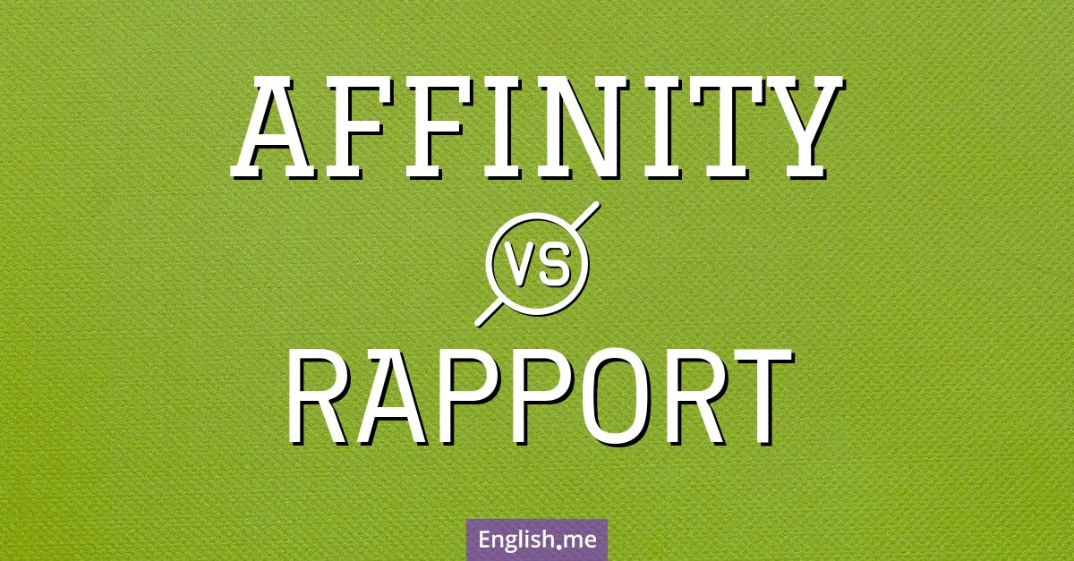 "Affinity" (affinité) contre "Rapport" (rapport) Affinity and rapport. What's the difference?