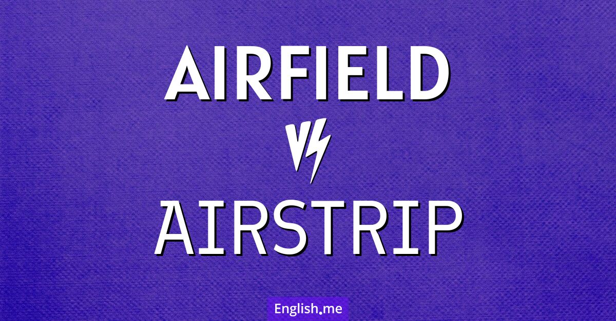 "Airfield" (aérodrome) contre "Airstrip" (piste d'atterrissage)