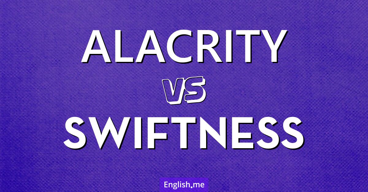 "Alacrity" (empressement) contre "Swiftness" (rapidité) "Alacrity" (empressement) contre "Swiftness" (rapidité)