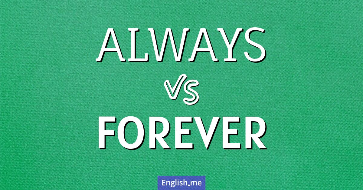 "Always" (toujours) contre "Forever" (pour toujours)