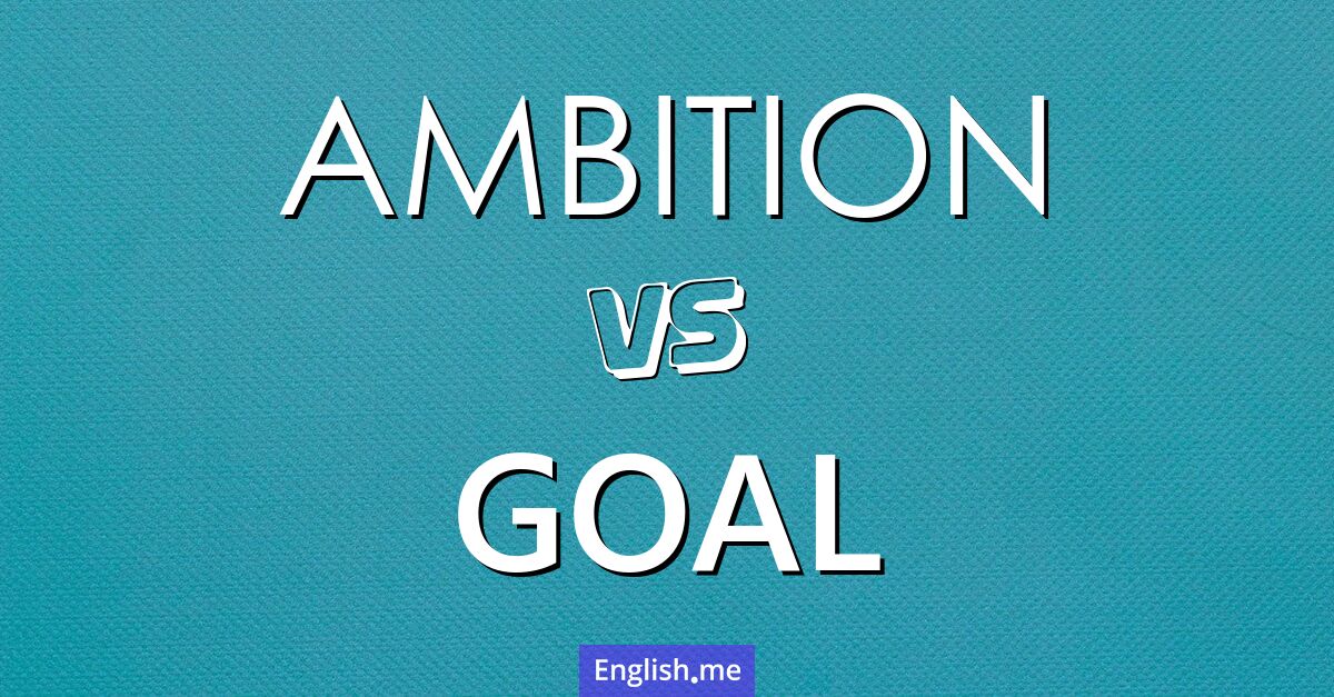 "Ambition" (ambition) contre "Goal" (objectif)