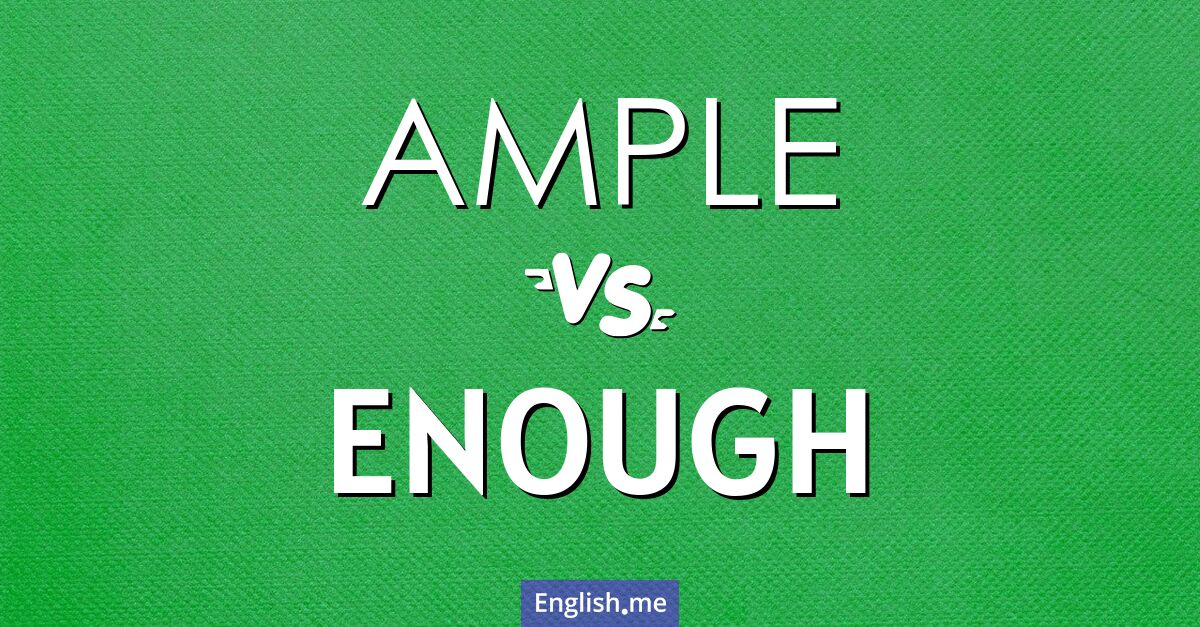 "Ample" (ample) contre "Enough" (assez)