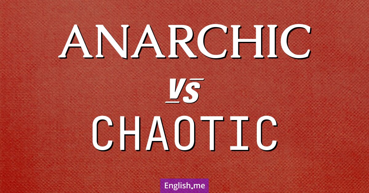 "Anarchic" (anarchique) contre "Chaotic" (chaotique)