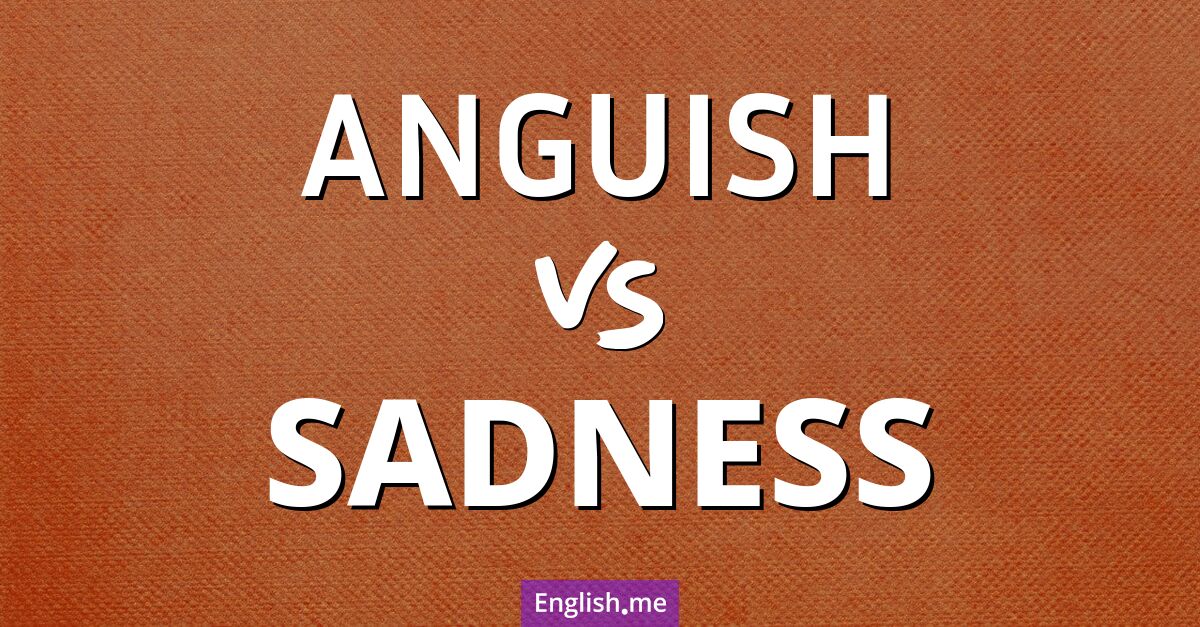 "Anguish" (angoisse) contre "Sadness" (tristesse)