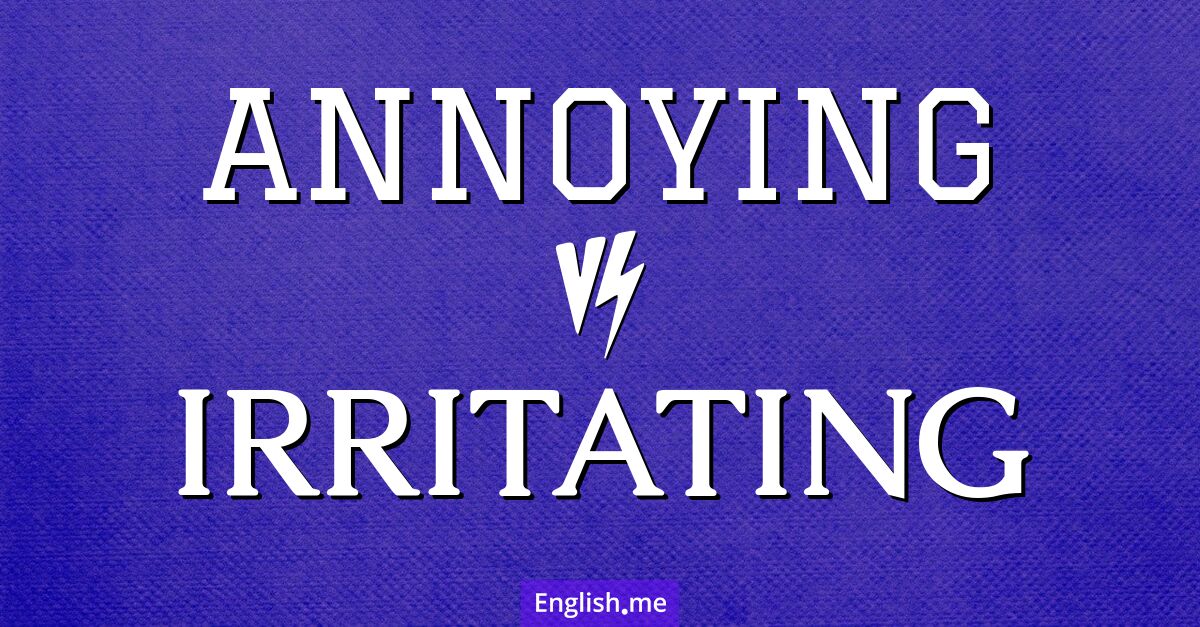 "Annoying" (agaçant) contre "Irritating" (irritant)