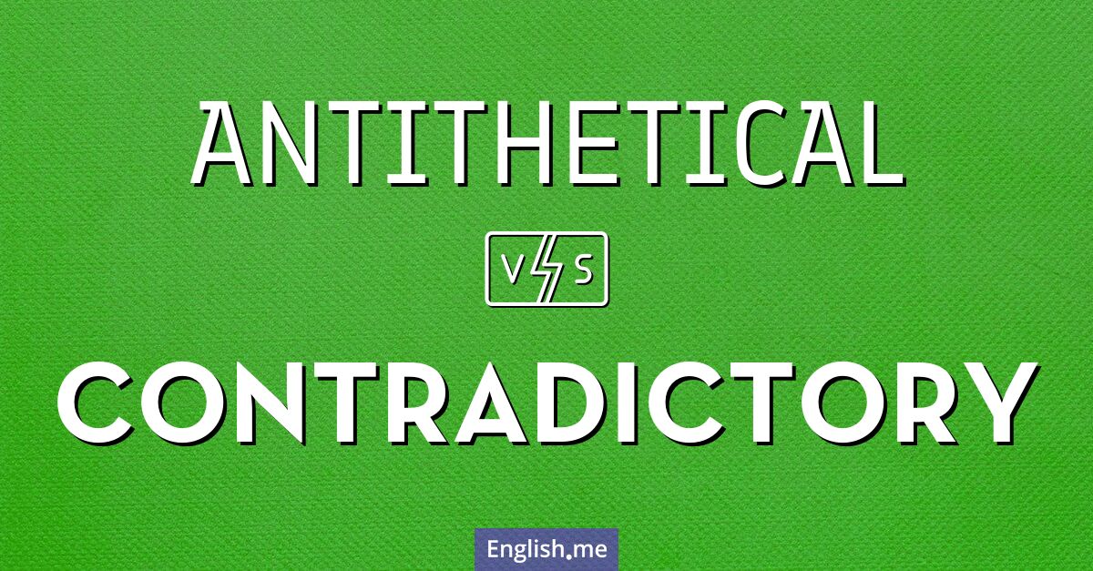 "Antithetical" (antithétique) contre "Contradictory" (contradictoire)