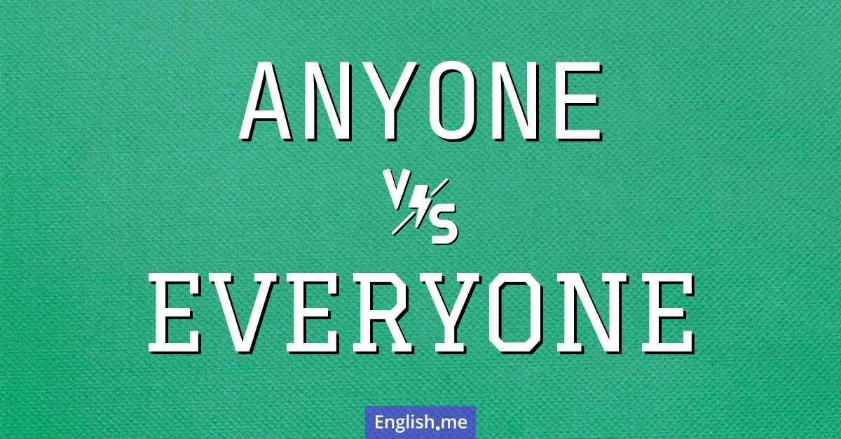 "Anyone" (quelqu'un ou n'importe qui) contre "Everyone" (tout le monde)