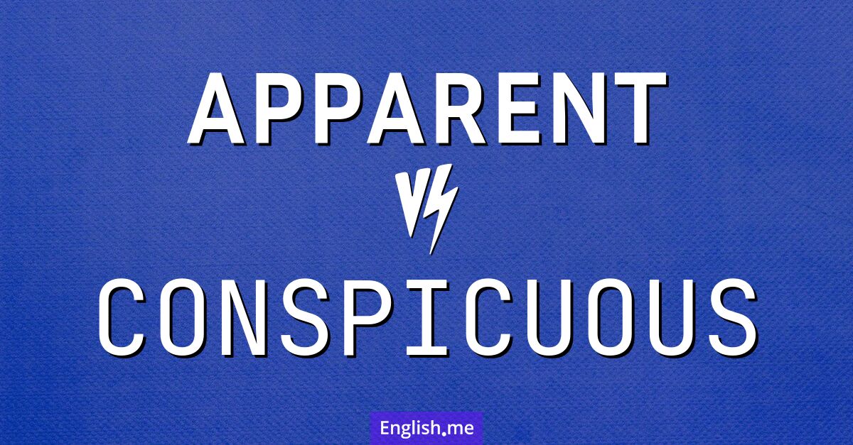 Apparent and conspicuous. What's the difference?