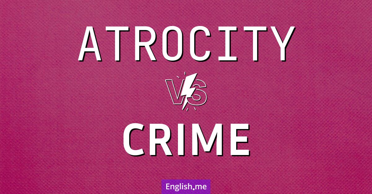 "Atrocity" (atrocité) contre "Crime" (crime)