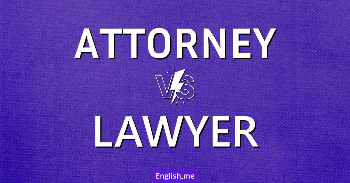 Attorney and lawyer. What's the difference?
