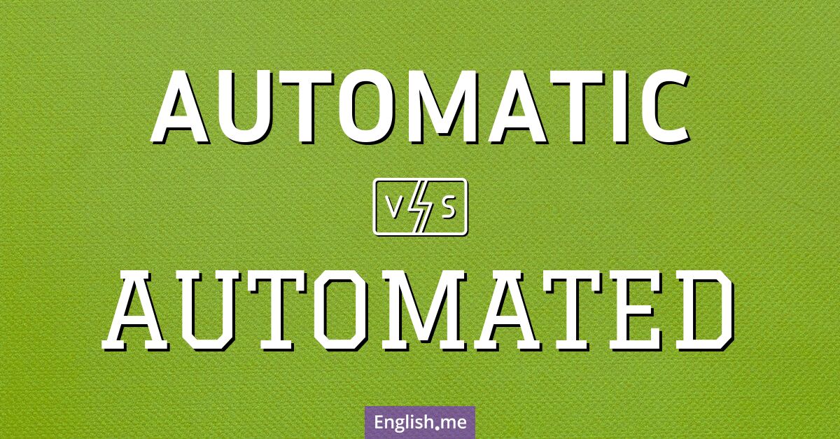 Automatic and automated. What's the difference?