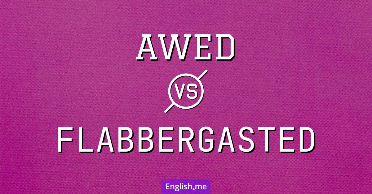 "Awed" (émerveillé) contre "Flabbergasted" (abasourdi)