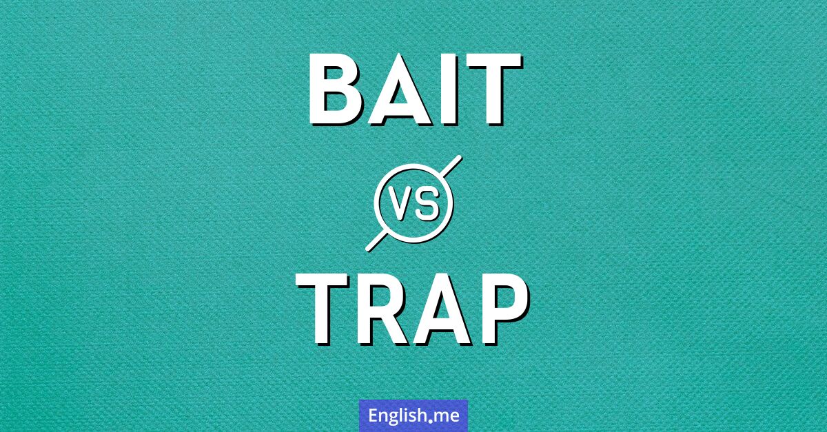 "Bait" (appât) contre "Trap" (piège)