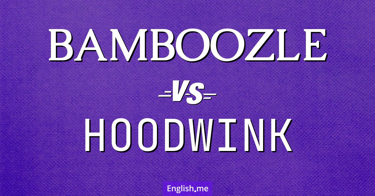 "Bamboozle" (emberlificoter) contre "Hoodwink" (berner)
