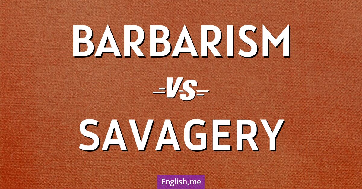 "Barbarism" (barbarisme) contre "Savagery" (sauvagerie)