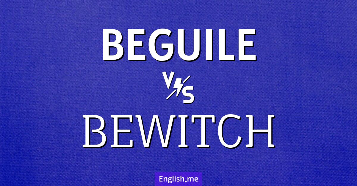 "Beguile" (tromper, séduire, charmer) contre "Bewitch" (ensorceler, envoûter)