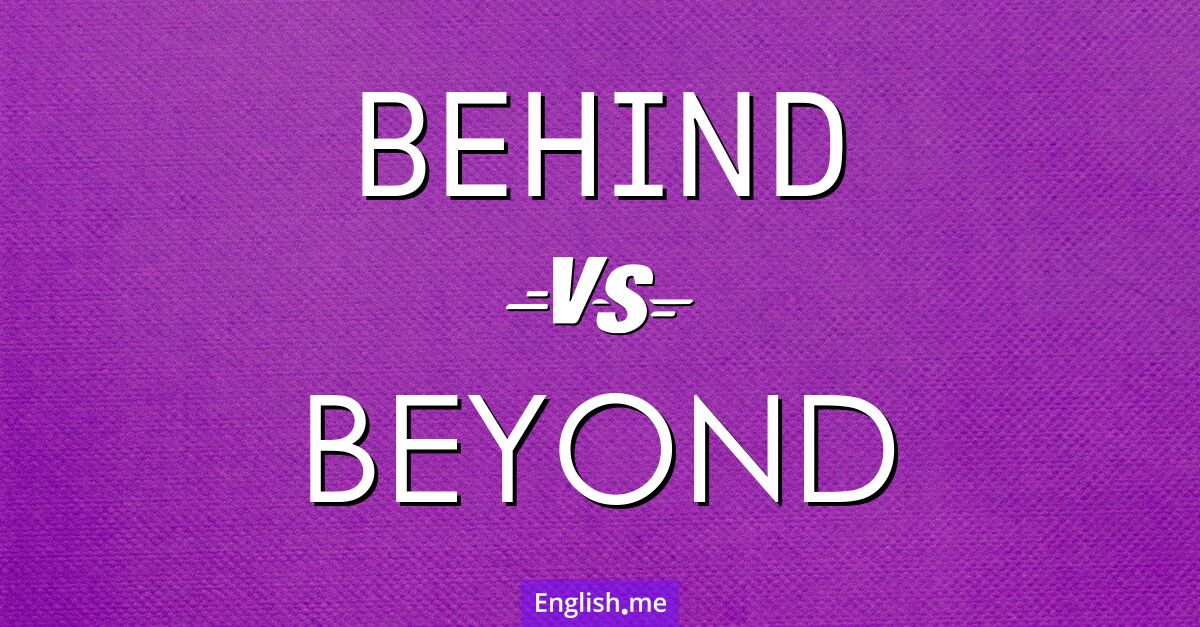 "Behind" (derrière) contre "Beyond" (au-delà de)