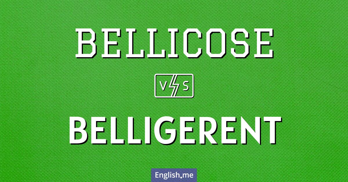 "Bellicose" (belliqueux) contre "Belligerent" (belliqueux / belligérant (selon le contexte))