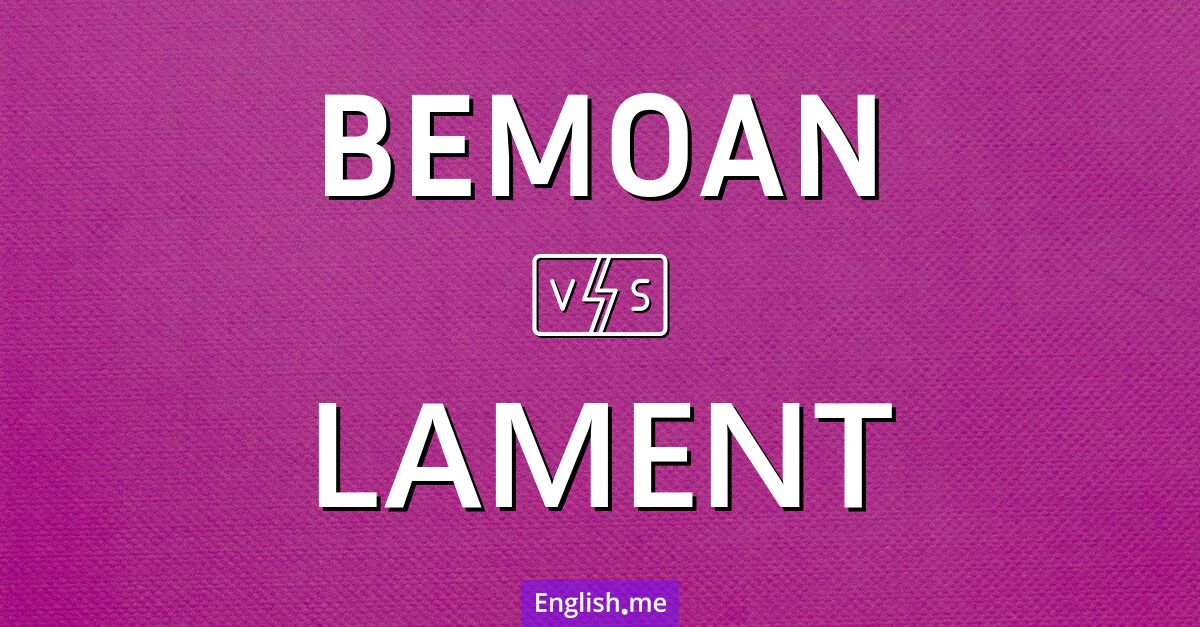 "Bemoan" (déplorer) contre "Lament" (se lamenter)