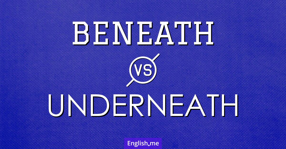 "Beneath" (en dessous, sous) contre "Underneath" (en dessous, sous)