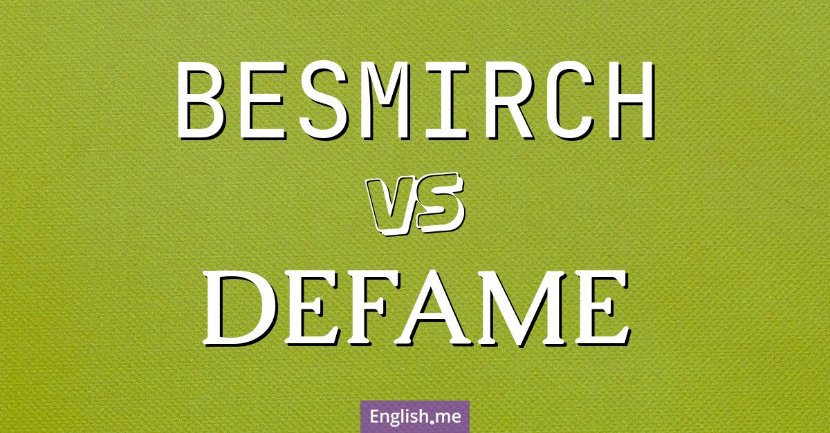 "Besmirch" (salir, ternir) contre "Defame" (diffamer)