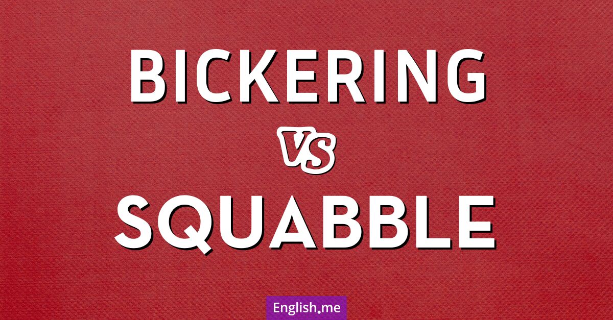 "Bickering" (disputes incessantes) contre "Squabble" (querelle)