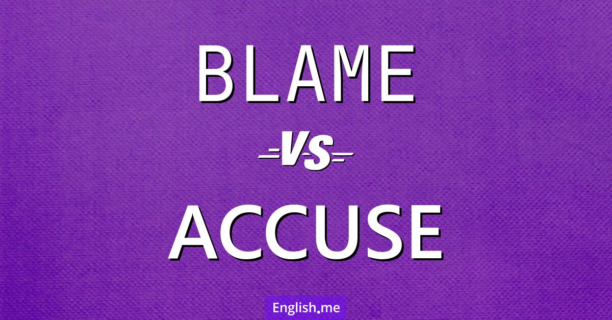 "Blame" (blâmer, reprocher) contre "Accuse" (accuser)