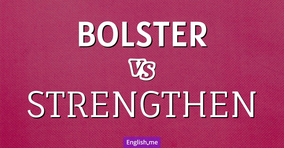 "Bolster" (renforcer) contre "Strengthen" (fortifier)