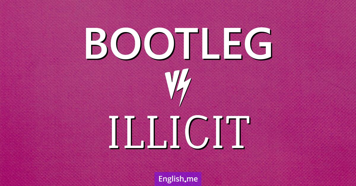 "Bootleg" (contrebande) contre "Illicit" (illicite)