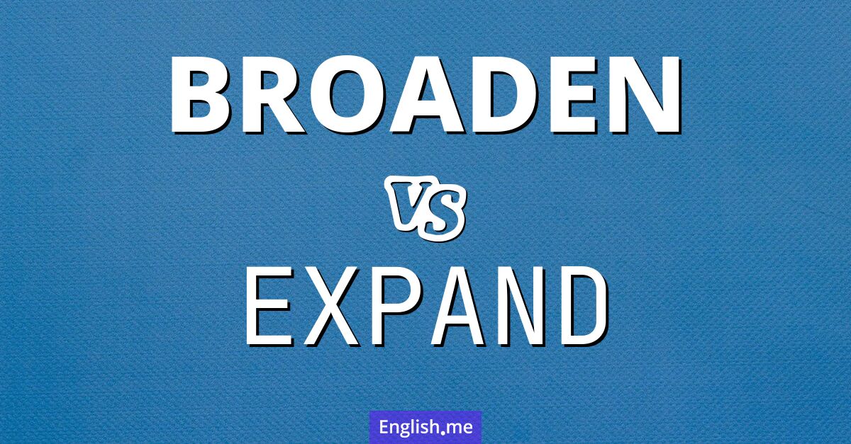 "Broaden" (élargir) contre "Expand" (étendre)