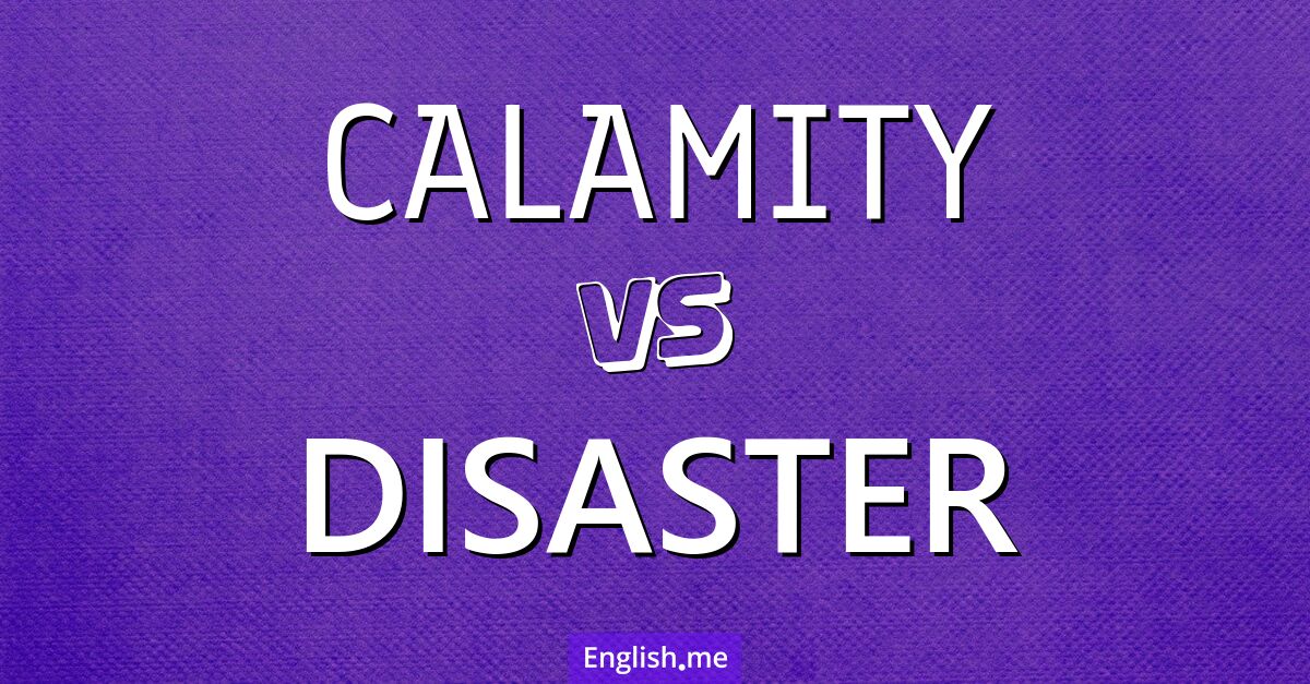 "Calamity" (calamité) contre "Disaster" (désastre) Calamity and disaster. What's the difference?