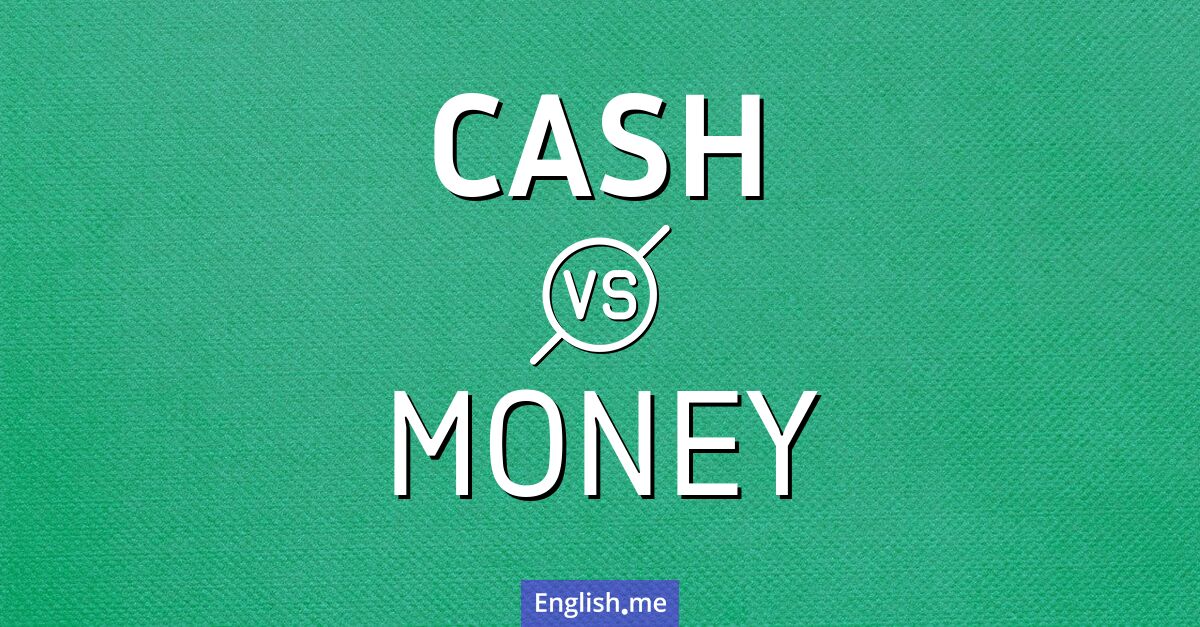 "Cash" (espèces) contre "Money" (argent)