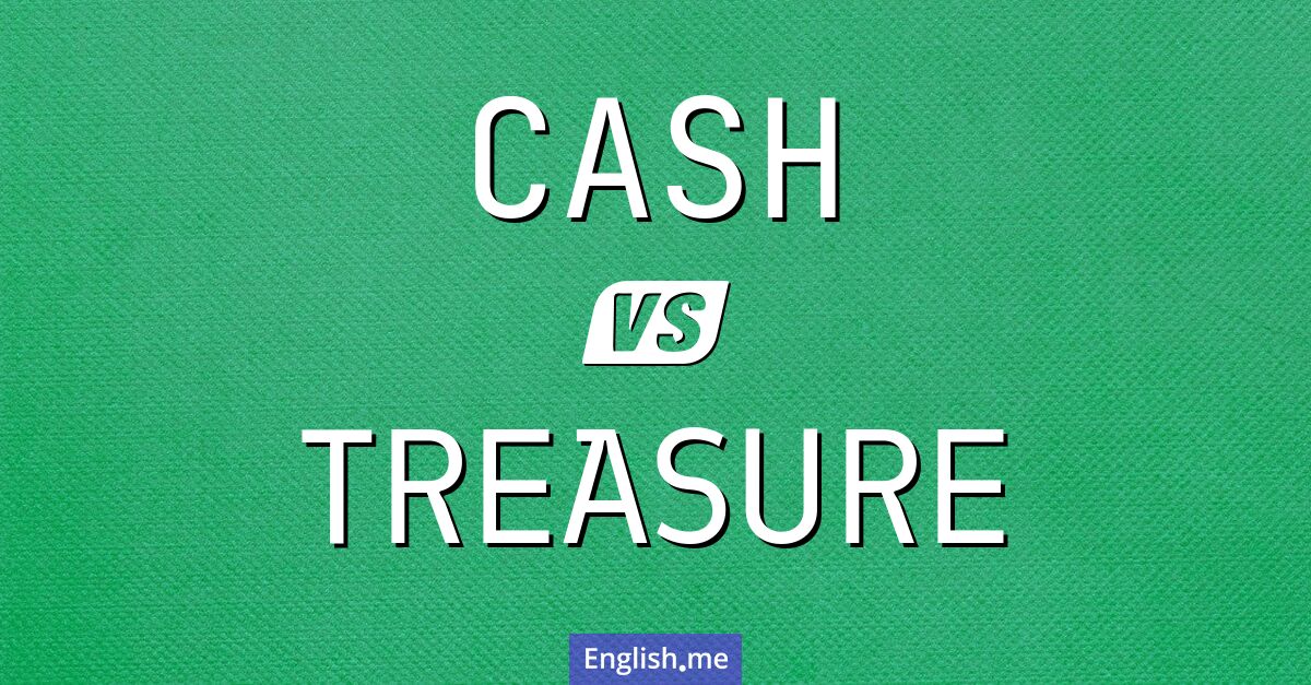 "Cash" (espèces) contre "Treasure" (trésor)