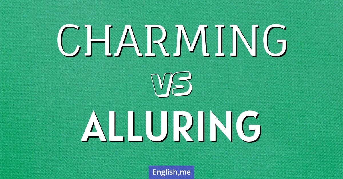 Charming and alluring. What's the difference?