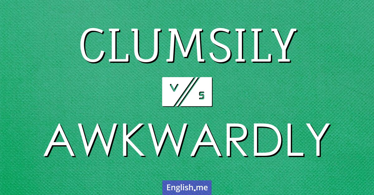 "Clumsily" (maladroitement) contre "Awkwardly" (maladroitemen)