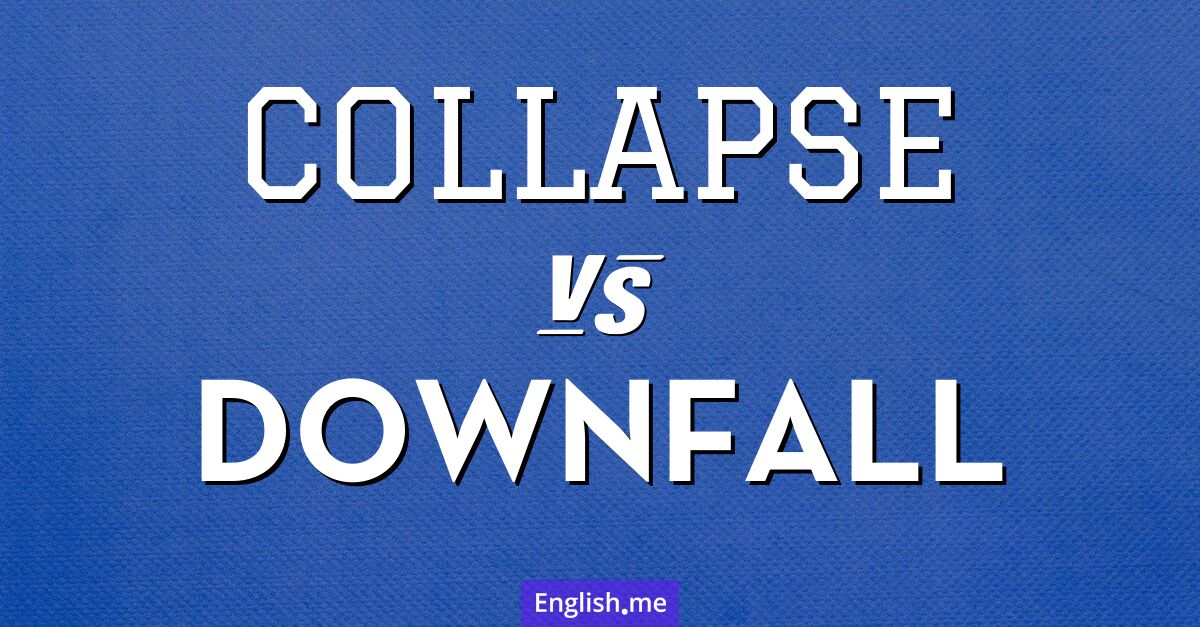 "Collapse" (effondrement) contre "Downfall" (chute)