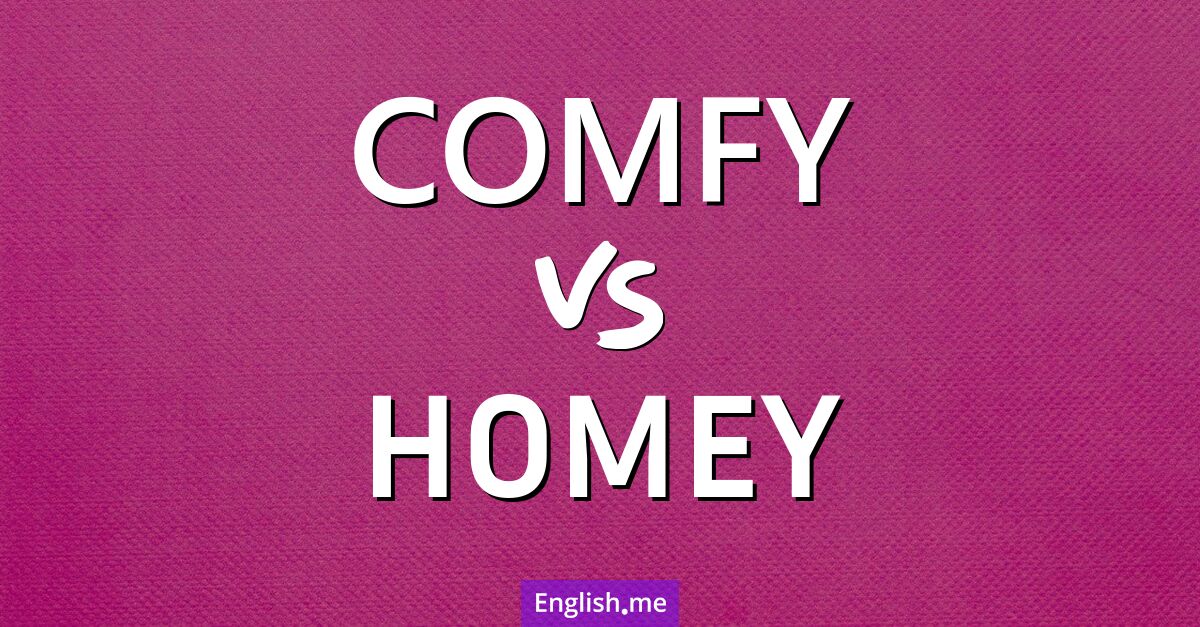 "Comfy" (confortable) contre "Homey" (chaleureux) "Comfy" (confortable) contre "Homey" (chaleureux)