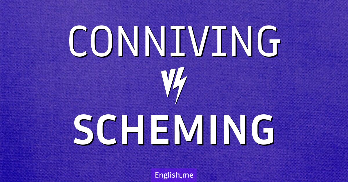 "Conniving" (complice, sournois) contre "Scheming" (manigancer, intriguer)