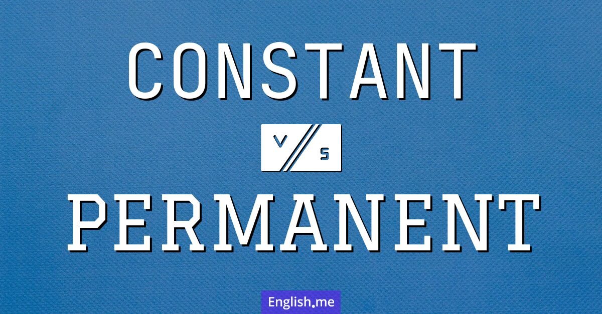 Constant and permanent. What's the difference?