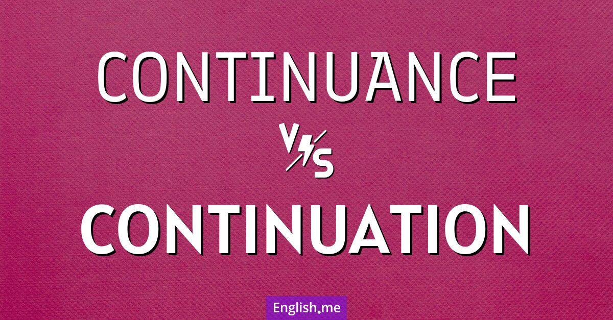 Continuance and continuation. What's the difference?