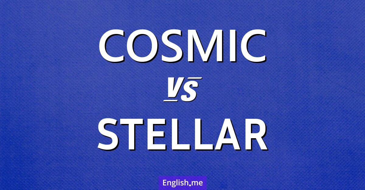 "Cosmic" (cosmique) contre "Stellar" (stellaire)