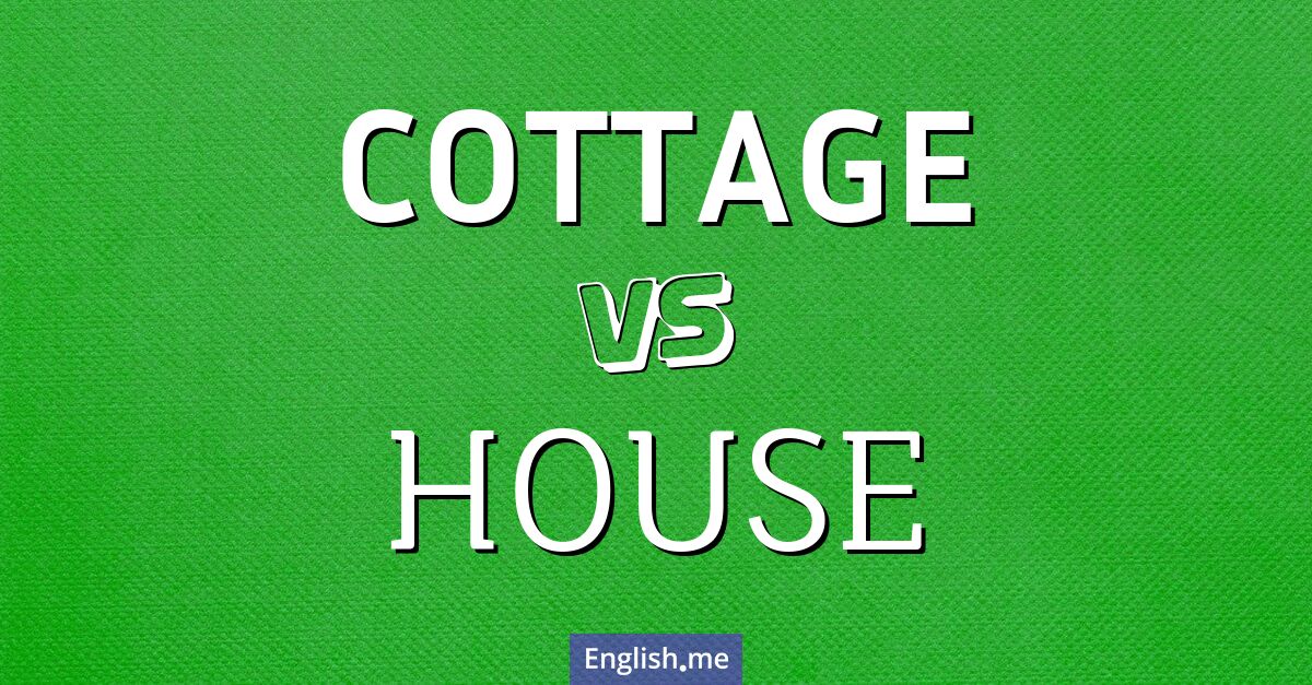 "Cottage" (cottage) contre "House" (maison) Cottage and house. What's the difference?