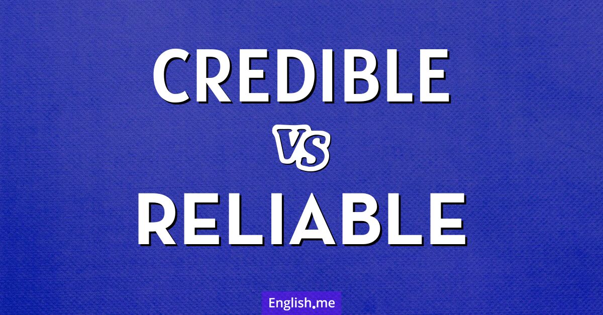 "Credible" (crédible) contre "Reliable" (fiable)