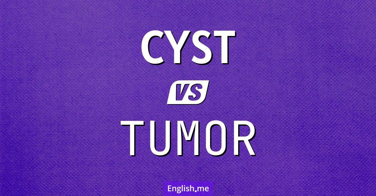 Cyst and tumor. What's the difference?