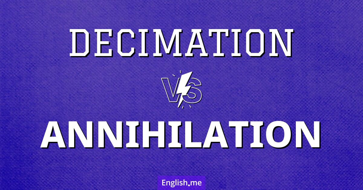 "Decimation" (décimation) contre "Annihilation" (anéantissement)