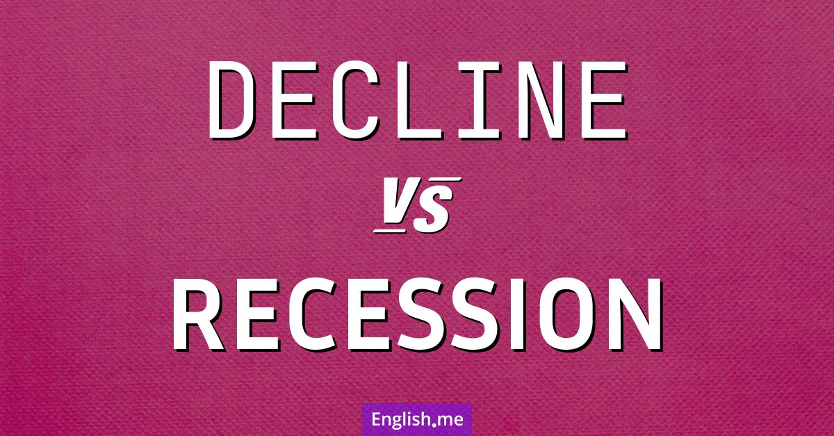 "Decline" (déclin) contre "Recession" (récession) Decline and recession. What's the difference?