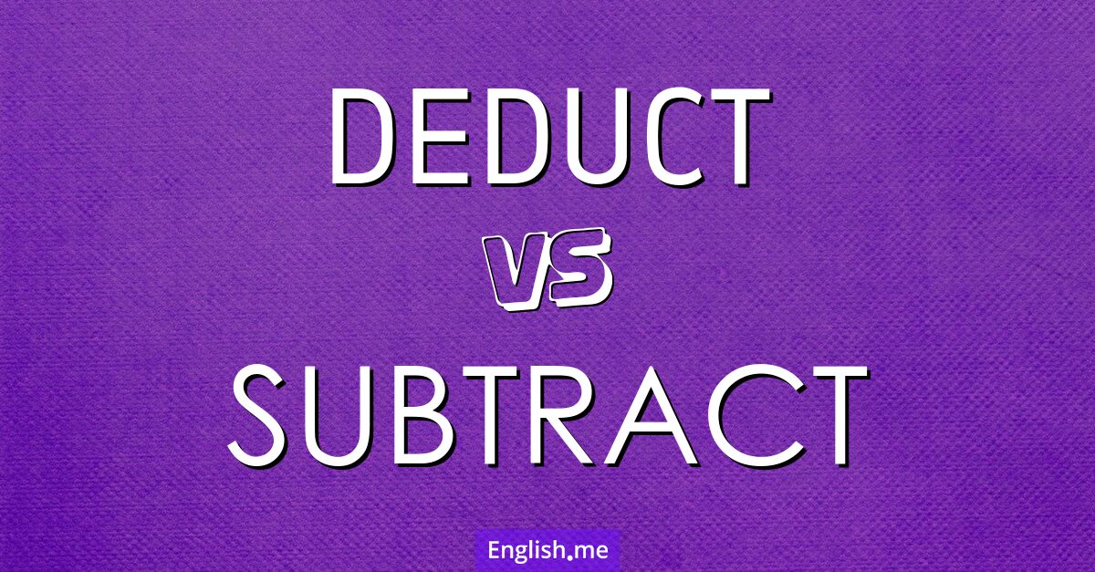 "Deduct" (déduire) contre "Subtract" (soustraire)