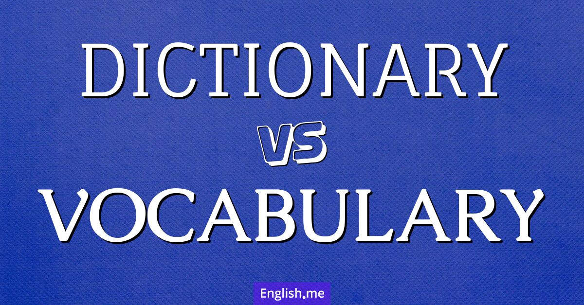 "Dictionary" (dictionnaire) contre "Vocabulary" (vocabulaire)